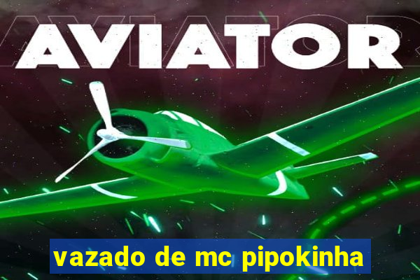 vazado de mc pipokinha